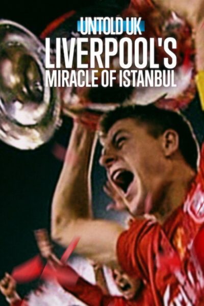 Untold UK Liverpool’s​ Miracle​ of​ lstanbul (2026)